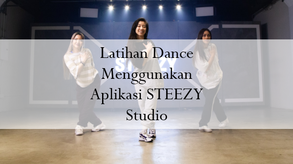 Latihan Dance Menggunakan Aplikasi STEEZY Studio