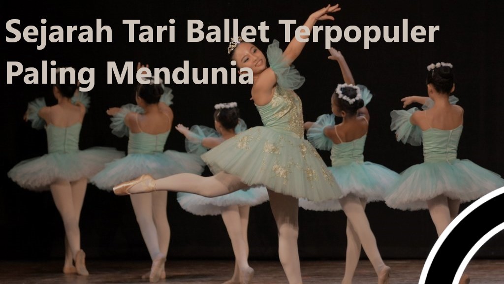 Sejarah Tari Ballet Terpopuler Paling Mendunia