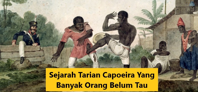 Sejarah Tarian Capoeira Yang Banyak Orang Belum Tau